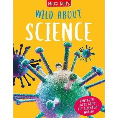 Books - Wild About Series with Facts and Pictures - (Miles Kelly) - Wild About Science